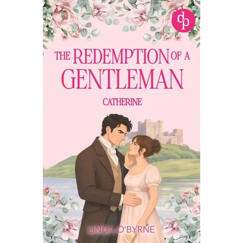 Catherine - The Redemption of a Gentleman: An enchanting Jane Austen Inspired Historical Regency Romance