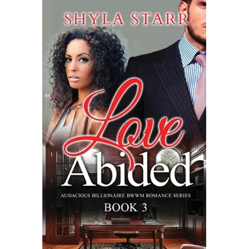 Love Abided: Audacious Billionaire BWWM Romance Series, Book 3