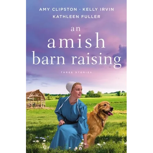 An Amish Barn Raising: Three Stories