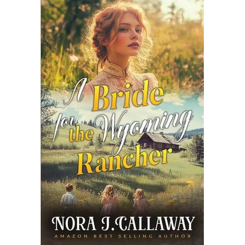 A Bride for the Wyoming Rancher: A Western Historical Romance Book