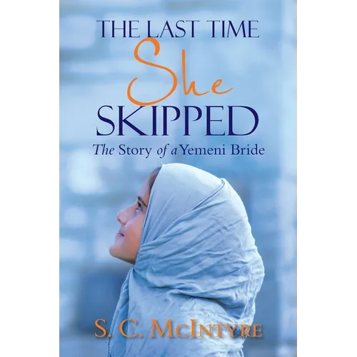 The Last Time She Skipped: The Story of a Yemeni Bride