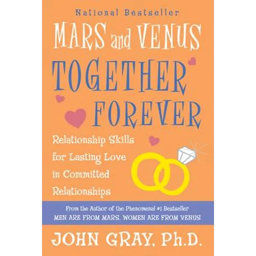 Mars and Venus Together Forever: Relationship Skills for Lasting Love in Committed Relationships
