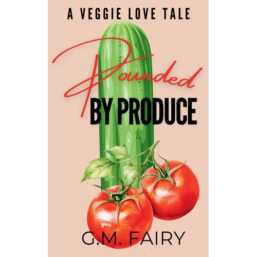 Pounded by Produce: A Veggie Love Tale