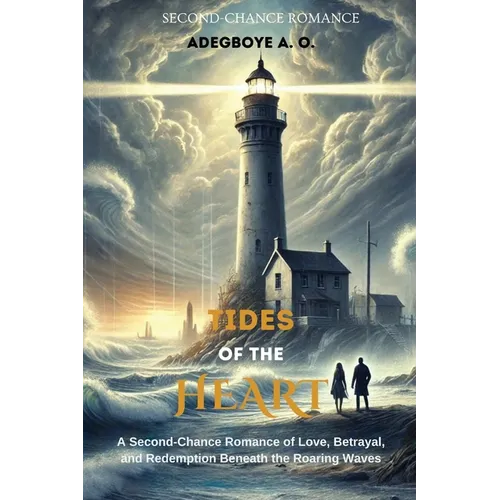 Tides of Our Heart: A Second-Chance Romance of Love, Betrayal, and Redemption Beneath the Roaring Waves