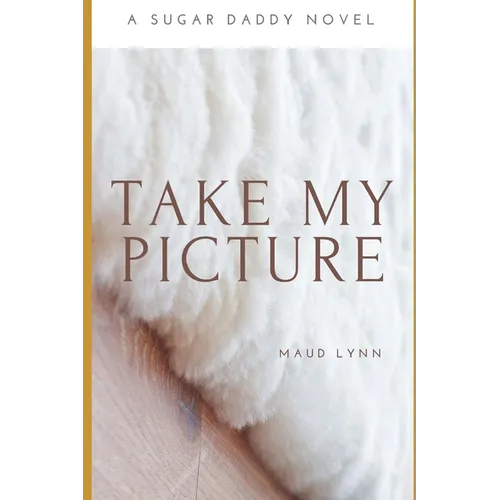 Take My Picture: A Sugar Daddy Novel