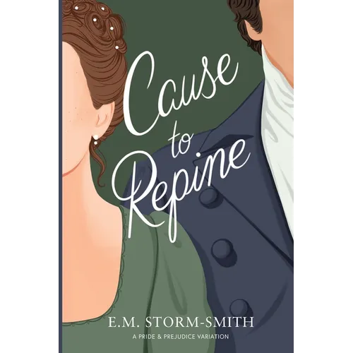Cause to Repine: A Pride & Prejudice Variation