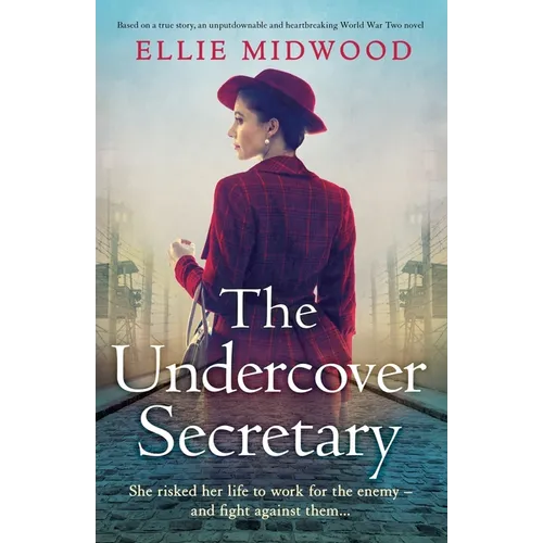 The Undercover Secretary: Based on a true story, an unputdownable and heartbreaking World War Two novel
