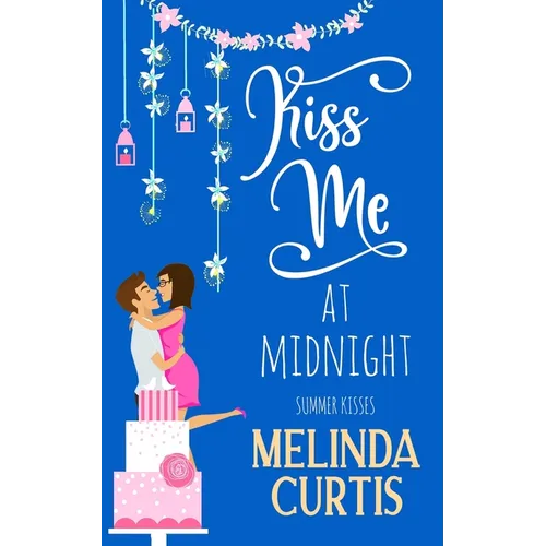 Kiss Me at Midnight: A Laugh Out Loud Romantic Comedy About Billionaires (The Kissing Test Book 3)