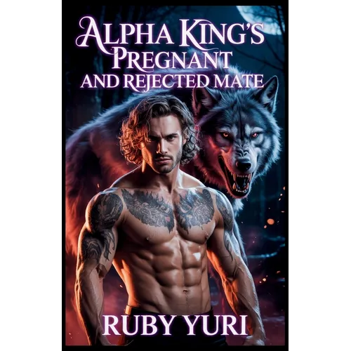 Alpha King's Pregnant And Rejected Mate: A billionaire secret baby second chance werewolves paranormal romance
