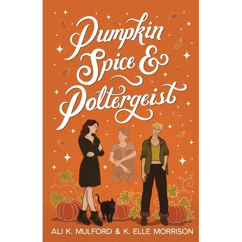 Pumpkin Spice and Poltergeist: A cozy sapphic paranormal rom-com