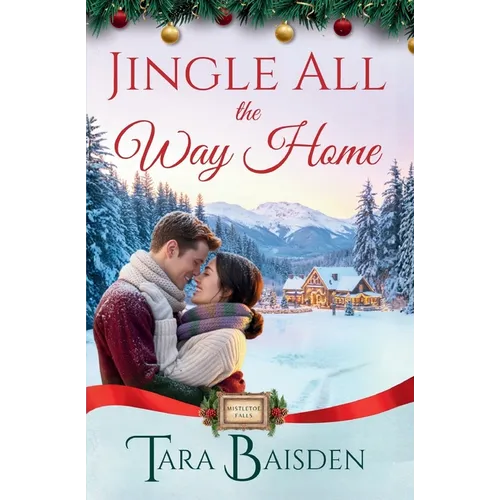 Jingle All the Way Home (Mistletoe Falls Series: Book 6)