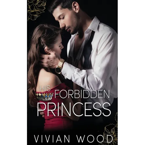 His Forbidden Princess: A Royal Best Friend's Little Sister Billionaire Romance