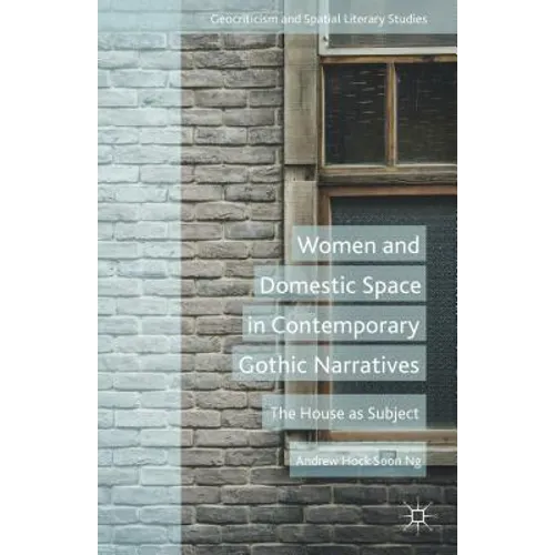Women and Domestic Space in Contemporary Gothic Narratives: The House as Subject