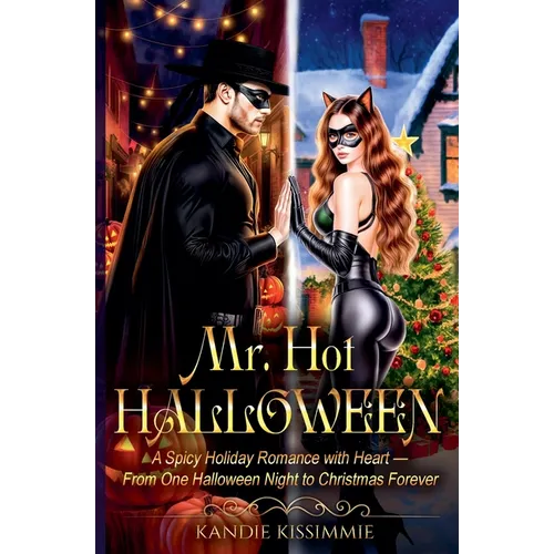 Mr. Hot Halloween: A Spicy Holiday Romance with Heart - From One Halloween Night to Christmas Forever