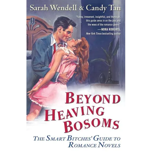 Beyond Heaving Bosoms: The Smart Bitches' Guide to Romance Novels