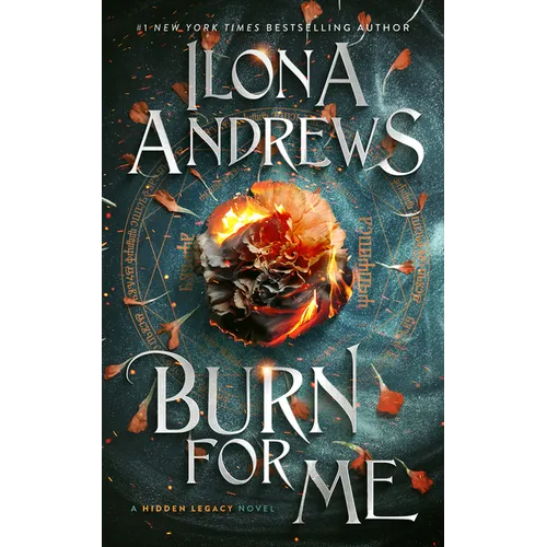 Burn for Me: A Hidden Legacy Novel