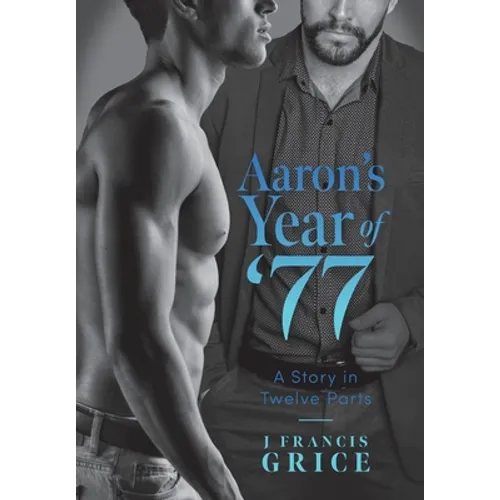 Aaron's Year of '77: A Story in Twelve Parts