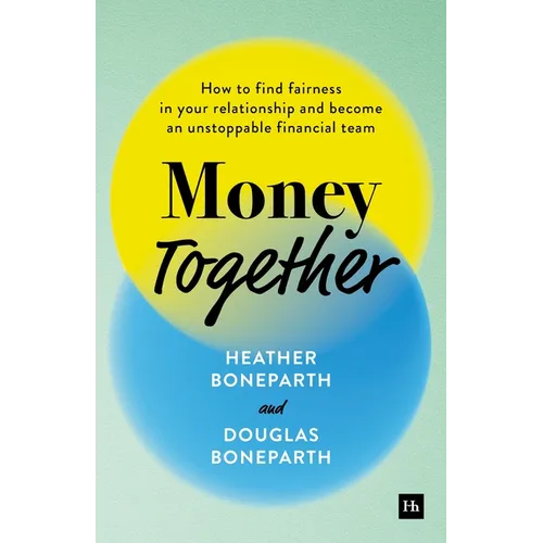 Money Together: How to Find Fairness in Your Relationship and Become an Unstoppable Financial Team
