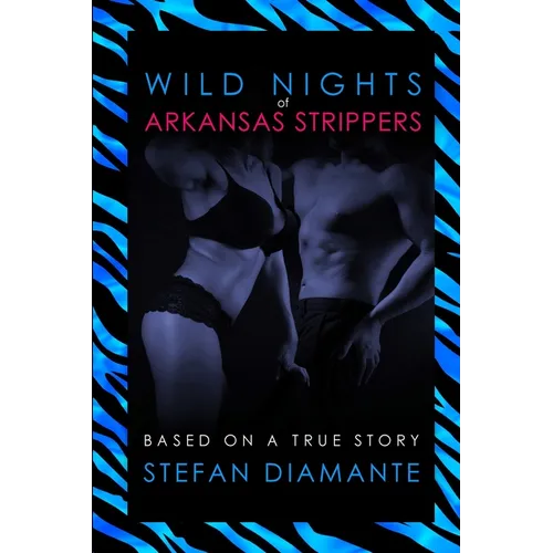 Wild Nights of Arkansas Strippers: Based on a True Story