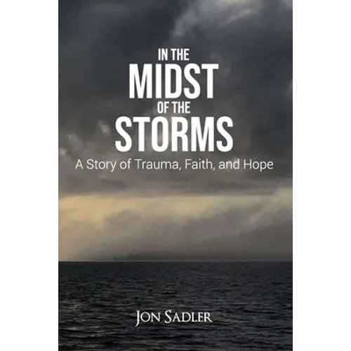 In the Midst of the Storms: A Story of Trauma, Faith and Hope