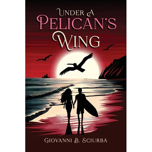 Under a Pelican's Wing: A Surfing Adventure, a Dangerous Love, and the Heroic Journey to Save a Woman from Captivity
