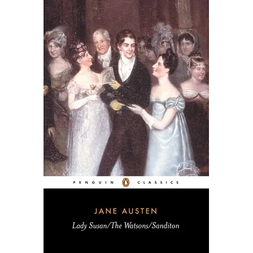 Lady Susan; The Watsons; Sanditon
