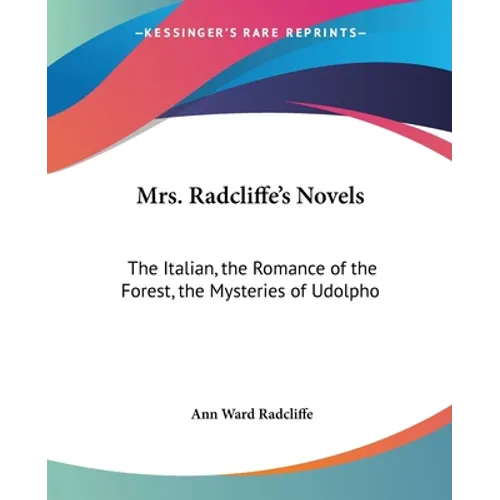 Mrs. Radcliffe's Novels: The Italian, the Romance of the Forest, the Mysteries of Udolpho