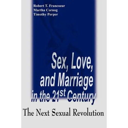 Sex, Love, and Marriage in the 21st Century: The Next Sexual Revolution