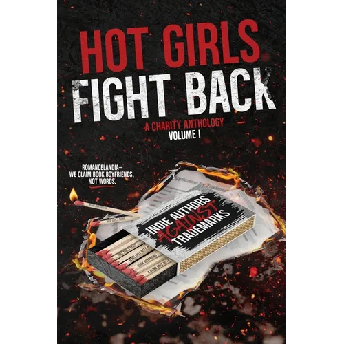 Hot Girls Fight Back: An Indie Authors Against Trademarks Charity Anthology