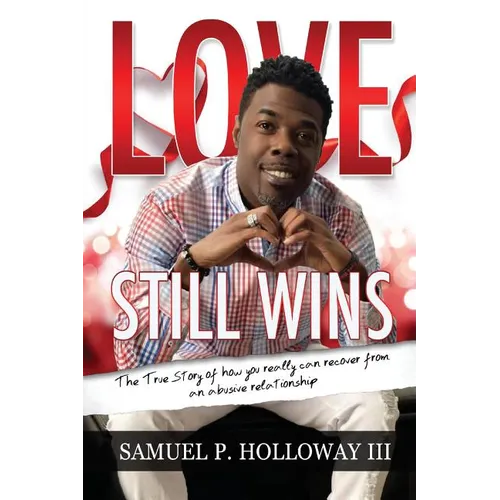 Love Still Wins: The True Story of how you really can recover from an abusive relationship