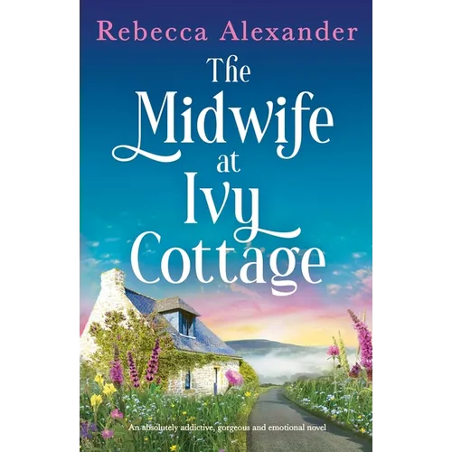 The Midwife at Ivy Cottage: An absolutely addictive, gorgeous and emotional novel