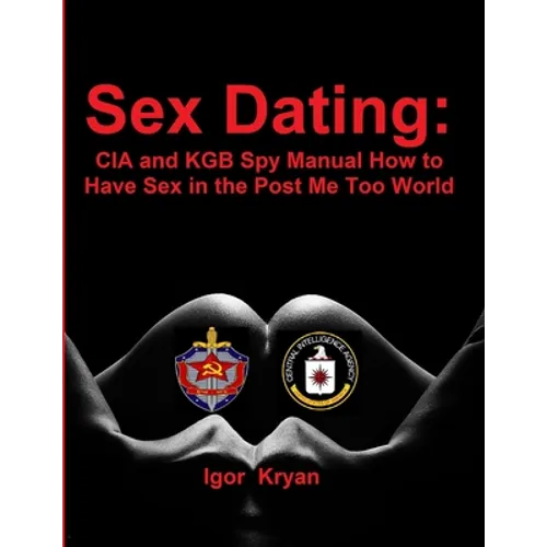 Sex Dating: CIA and KGB Spy Manual How to Have Sex in the Post Me Too World