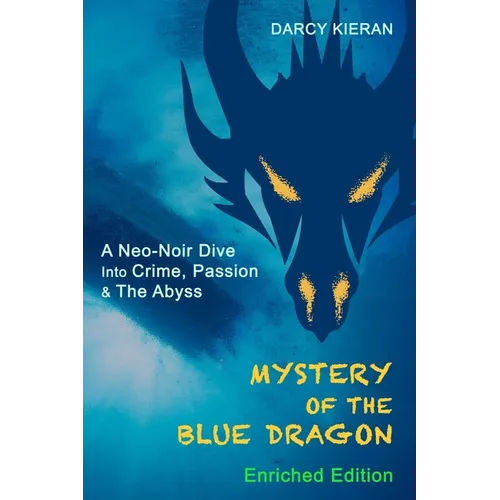 Mystery of The Blue Dragon (Enriched Edition): A Neo-Noir Dive Into Crime, Passion & The Abyss