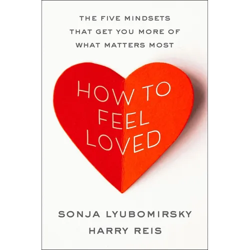How to Feel Loved: The Five Mindsets That Get You More of What Matters Most