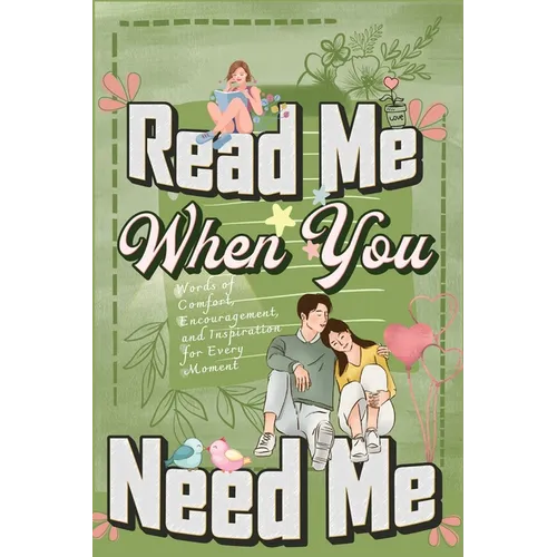 Read Me When You Need Me: A Collection of Heartfelt Messages for Every Moment - A Personalized Collection of 120 Sentimental Prompts, Thoughtful Remin