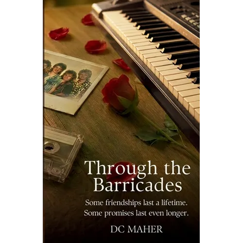 Through the Barricades: Some friendships change your life. Some stay with you forever.