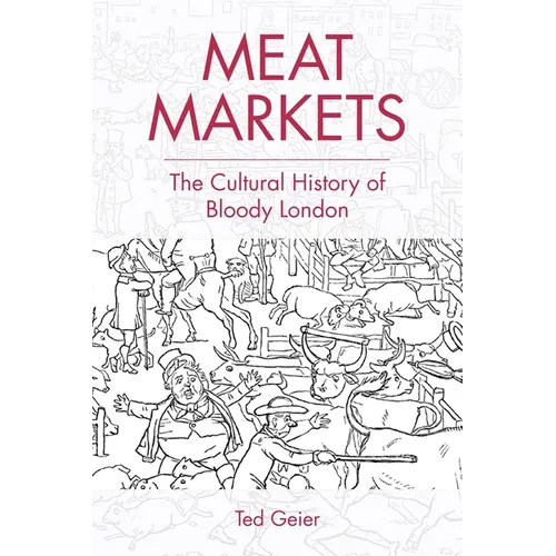 Meat Markets: The Cultural History of Bloody London