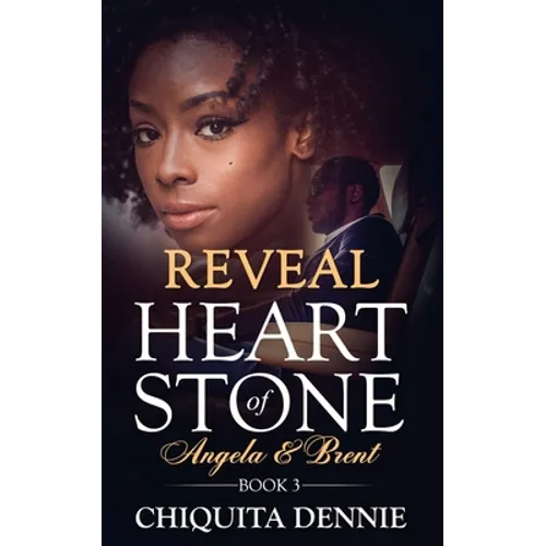 Reveal: Heart of Stone Angela and Brent Book 3: A Second Chance Hate To Love Billionaire Romance