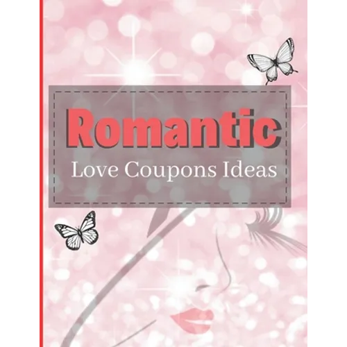 Romantic Love Coupons Ideas: Romantic Coupons Gifts: 96 Romantic Love Coupons Ideas For Him Her & Couples! (Valentine's Day Gifts)