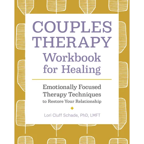 Couples Therapy Workbook for Healing: Emotionally Focused Therapy Techniques to Restore Your Relationship