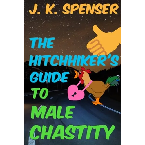 The Hitchhiker's Guide to Male Chastity: The Definitive Male Chastity Handbook for the 21st Century