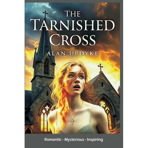 The Tarnished Cross - Romantic, Mysterious, Inspiring: Inspirational Christian mystery and romance. A gripping tale of betrayal and redemption. Faith