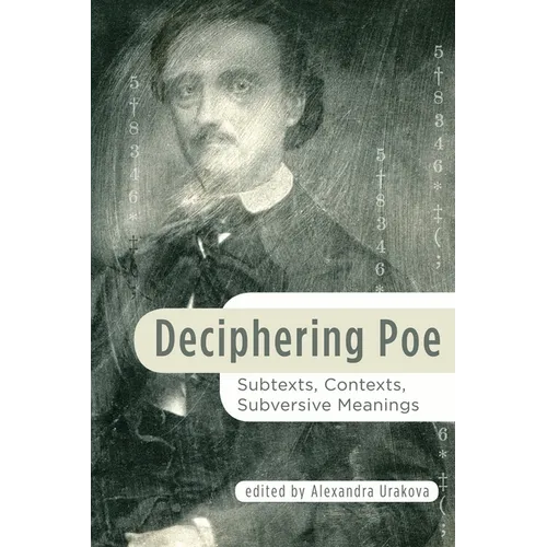 Deciphering Poe: Subtexts, Contexts, Subversive Meanings