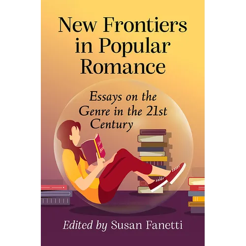 New Frontiers in Popular Romance: Essays on the Genre in the 21st Century